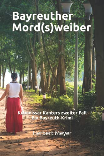 Bayreuther Mord(s)weiber: Kommissar Kanters zweiter Fall Ein Bayreuth-Krimi von Independently published