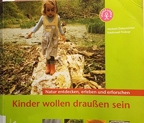 Kinder wollen draussen sein: Natur entdecken, erleben und erforschen von Kallmeyer'sche Verlags-