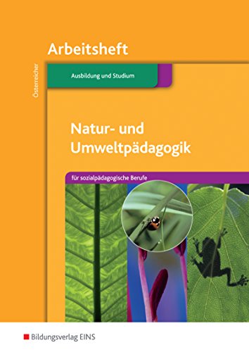Natur- und Umweltpädagogik: für sozialpädagogische Berufe Arbeitsheft von Bildungsverlag Eins GmbH