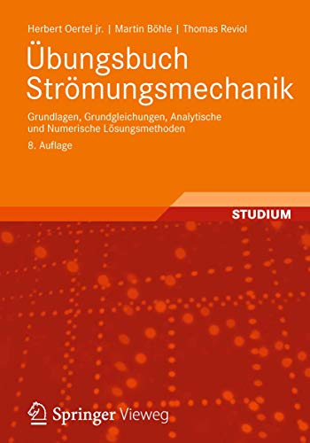 Übungsbuch Strömungsmechanik: Grundlagen, Grundgleichungen, Analytische und Numerische Lösungsmethoden