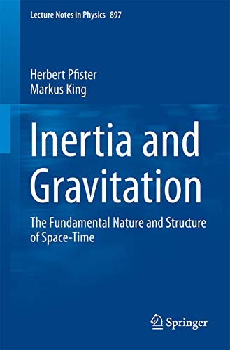 Inertia and Gravitation: The Fundamental Nature and Structure of Space-Time (Lecture Notes in Physics, Band 897) von Springer