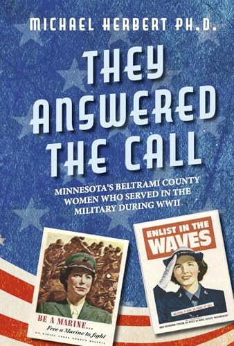 They Answered the Call: Minnesota's Beltrami County Women Who Served in the Military During WWII They Answered the Call: Minnesota's Beltrami County Women Who Served in the Military During WWII von Bookbaby