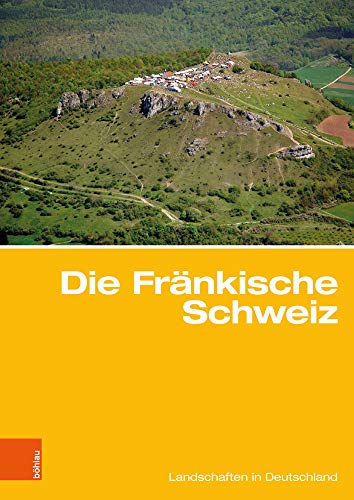 Die Fränkische Schweiz: Traditionsreiche touristische Region in einer Karstlandschaft (Landschaften in Deutschland, Band 81)