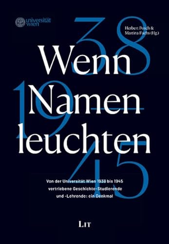 Wenn Namen leuchten: Von der Universität Wien 1938 bis 1945 vertriebene Geschichte-Studierende und -Lehrende: ein Denkmal von Lit Verlag