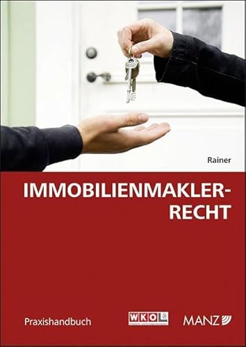 Immobilienmaklerrecht: Praxishandbuch von Manz'sche Verlags- u. Universitätsbuchhandlung