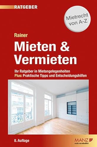 Mieten & Vermieten: Ihr Ratgeber in Mietangelegenheiten Plus: Praktische Tipps und Entscheidungshilfen. (Manz Ratgeber) von Manz'sche Verlags- u. Universitätsbuchhandlung