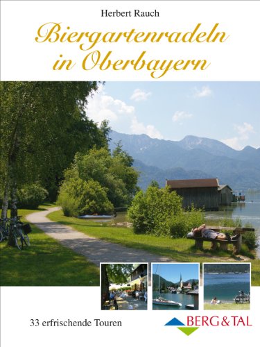 Biergartenradeln in Oberbayern: 33 erfrischende Touren von Berg & Tal