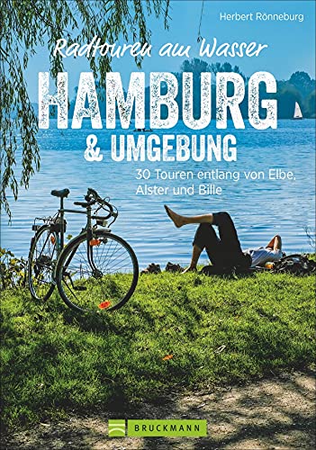 Radwanderführer Hamburg: Radtouren am Wasser Hamburg und Umgebung. 30 Touren entlang von Elbe, Alster und Bille. Radwege Hamburg und Umland. Ein ... 30 Touren entlang von Elbe, Alster und Bille von Bruckmann