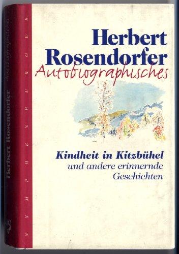 Autobiographisches: Kindheit in Kitzbühel und andere erinnernde Geschichten Autobiographisches: Kindheit in Kitzbühel und andere erinnernde Geschichten