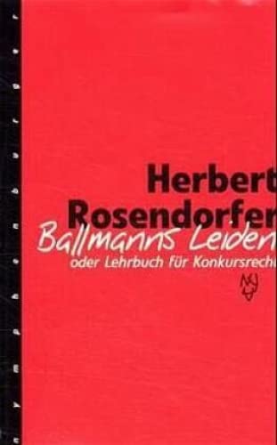 Ballmanns Leiden: Oder Lehrbuch für Konkursrecht
