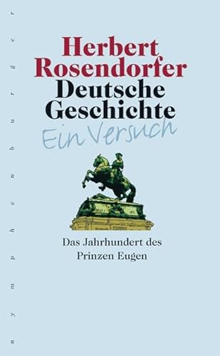 Deutsche Geschichte - Ein Versuch, Band 5: Das Jahrhundert des Prinzen Eugen