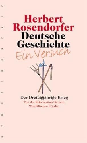 Deutsche Geschichte - Ein Versuch, Bd.4: Der Dreißigjährige Krieg: Der Dreißigjährige Krieg. Von der Reformation bis zum Westfälischen Frieden