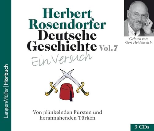 Deutsche Geschichte - Ein Versuch, Vol. 7 (CD): Von plänkelnden Fürsten und herannahenden Türken.