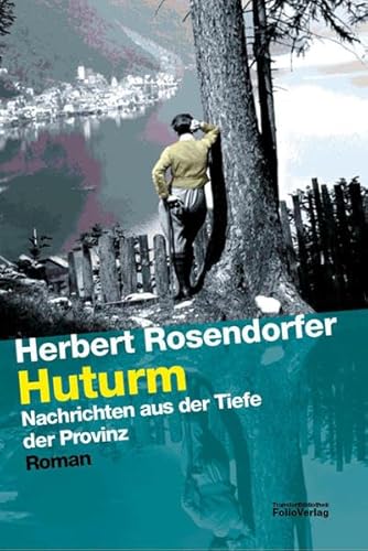 Huturm: Nachrichten aus der Tiefe der Provinz: Nachrichten aus der Tiefe der Provinz. Roman (Transfer Bibliothek)