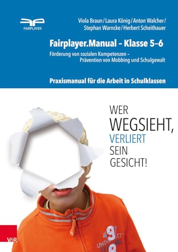 Fairplayer.Manual - Klasse 5-6: Förderung von sozialen Kompetenzen - Prävention von Mobbing und Schulgewalt. Praxismanual für die Arbeit in Schulklassen von Vandenhoeck + Ruprecht