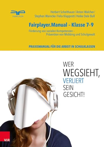 Fairplayer.Manual – Klasse 7–9: Förderung von sozialen Kompetenzen - Prävention von Mobbing und Schulgewalt. Theorie- und Praxismanual für die Arbeit mit Jugendlichen in Schulklassen von Brill Deutschland GmbH / Vandenhoeck & Ruprecht