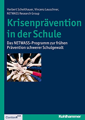 Krisenprävention in der Schule: Das NETWASS-Programm zur frühen Prävention schwerer Schulgewalt Krisenprävention in der Schule: Das NETWASS-Programm zur frühen Prävention schwerer Schulgewalt