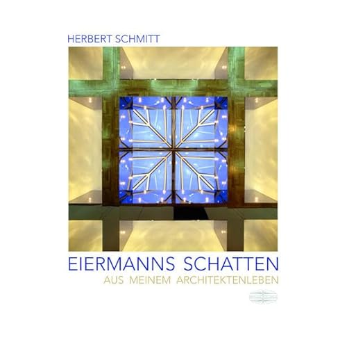 Eiermanns Schatten: Aus meinem Architektenleben von Der Kleine Buch Verlag