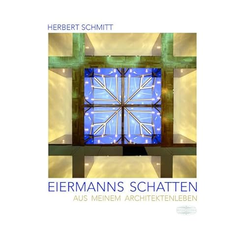 Eiermanns Schatten: Aus meinem Architektenleben von Der Kleine Buch Verlag