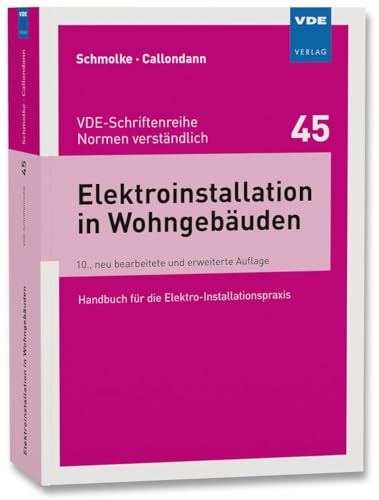 Elektroinstallation in Wohngebäuden: Handbuch für die Elekro-Installationspraxis (VDE-Schriftenreihe – Normen verständlich Bd.45): Handbuch für die Elektro-Installationspraxis