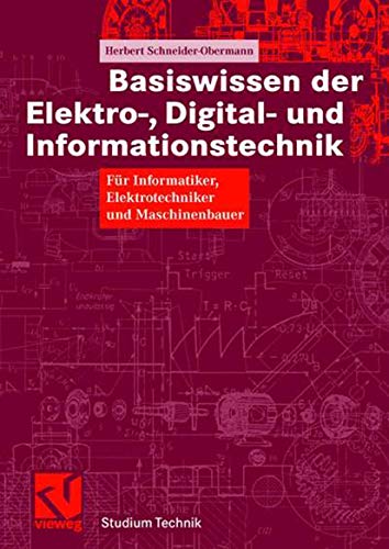 Basiswissen der Elektro- Digital- und Informationstechnik: Für Informatiker, Elektrotechniker und Maschinenbauer (Studium Technik) (German Edition)