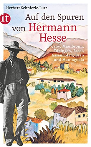 Auf den Spuren von Hermann Hesse: Calw, Maulbronn, Tübingen, Basel, Gaienhofen, Bern und Montagnola (insel taschenbuch) von Insel Verlag