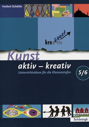 Kunst aktiv - kreativ: Band 1: Unterrichtsideen für die Klassenstufen 5/6