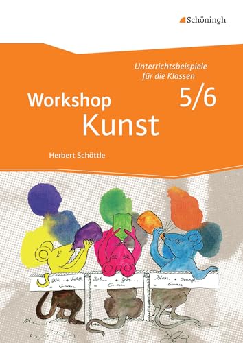 Workshop Kunst: Band 1: Unterrichtsbeispiele für die Klassenstufen 5/6 mit CD-ROM (Workshop Kunst: Unterrichtsbeispiele für die Klassen 5 - 10 - Neubearbeitung) von Westermann Bildungsmedien Verlag GmbH