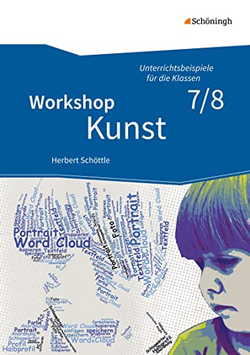 Workshop Kunst: Band 2: Unterrichtsbeispiele für die Klassenstufen 7/8 mit CD-ROM (Workshop Kunst: Unterrichtsbeispiele für die Klassen 5 - 10 - Neubearbeitung)