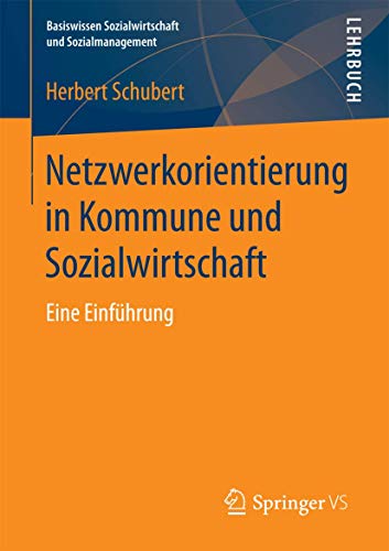 Netzwerkorientierung in Kommune und Sozialwirtschaft: Eine Einführung (Basiswissen Sozialwirtschaft und Sozialmanagement) von Springer VS