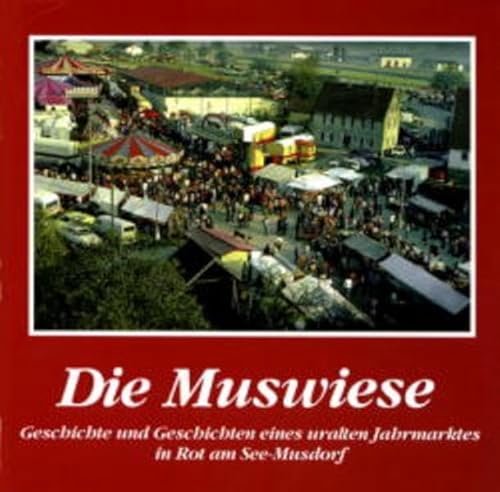 Die Muswiese: Geschichte und Geschichten eines uralten Jahrmarktes in Rot am See-Musdorf