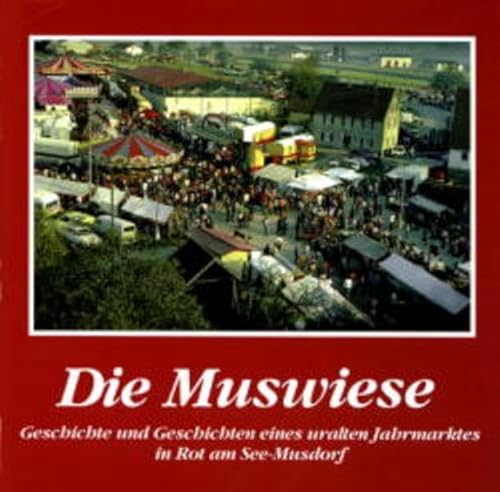 Die Muswiese: Geschichte und Geschichten eines uralten Jahrmarktes in Rot am See-Musdorf (Aus Vergangenheit und Gegenwart der Gesamtgemeinde Rot am See) von Eppe