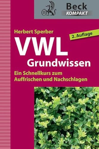 VWL Grundwissen: Ein Schnellkurs zum Auffrischen und Nachschlagen (Beck kompakt)