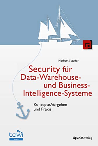 Security für Data-Warehouse- und Business-Intelligence-Systeme: Konzepte, Vorgehen und Praxis (Edition TDWI)