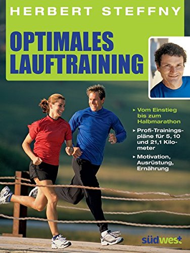Optimales Lauftraining: Vom Einstieg bis zum Halbmarathon - Bewährte Trainingspläne vom Profi - Motivation, Ausrüstung, Ernährung - Tipps, Technik, Taktik von Südwest Verlag