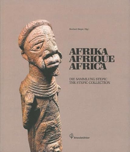 Afrika, Afrique, Africa - Die Sammlung Stepic. The Stepic Collection.: Die Sammlung Stepic. The Stepic Collection. Dtsch.-Engl. von Brandstätter Verlag