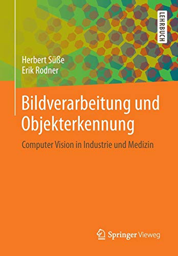 Bildverarbeitung und Objekterkennung: Computer Vision in Industrie und Medizin
