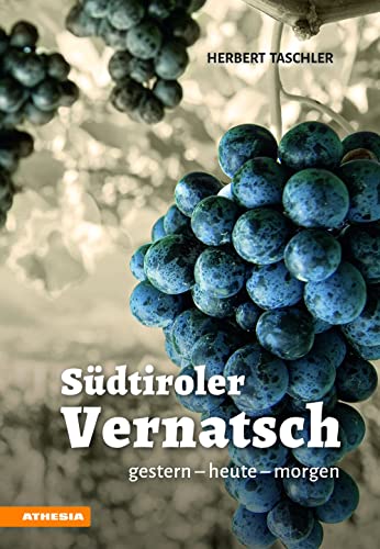 Südtiroler Vernatsch: gestern - heute - morgen Südtiroler Vernatsch: gestern - heute - morgen von Athesia Buch