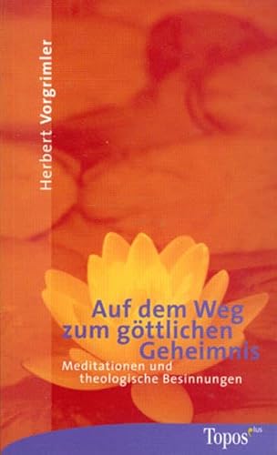 Auf dem Weg zum göttlichen Geheimnis: Meditationen und theologische Besinnungen (Topos plus - Taschenbücher)