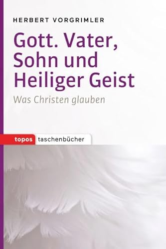 Gott. Vater, Sohn und Heiliger Geist: Was Christen glauben (Topos Taschenbücher)