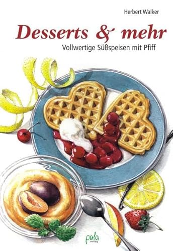 Desserts & mehr: Vollwertige Süßspeisen mit Pfiff