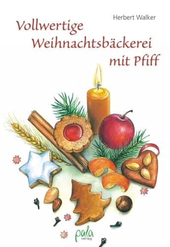 Vollwertige Weihnachtsbäckerei mit Pfiff von Pala-Verlag
