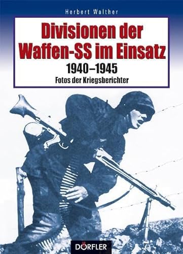 Divisionen der Waffen-SS im Einsatz: 1940-1945 - Fotos der Kriegsberichter
