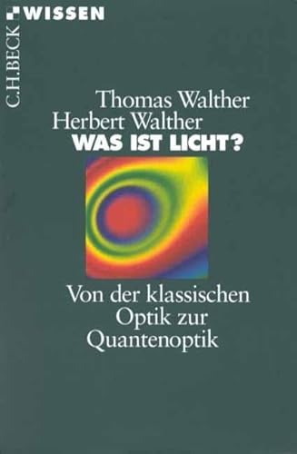Was ist Licht? Von der klassischen Optik zur Quantenoptik von Beck C. H.