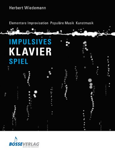 Impulsives Klavierspiel: Elementare Improvisation. Populäre Musik. Kunstmusik