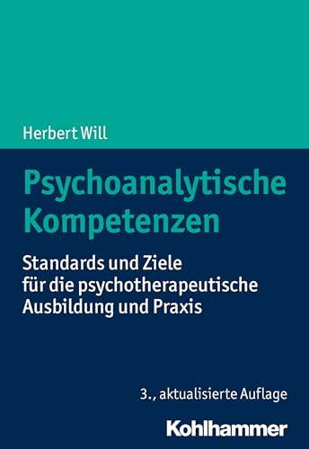 Psychoanalytische Kompetenzen: Standards und Ziele für die psychotherapeutische Ausbildung und Praxis von Kohlhammer W.