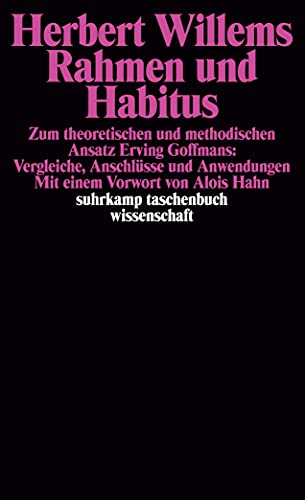 Rahmen und Habitus. Zum theoretischen und methodischen Ansatz Erving Goffmans. Vergleiche, Anschlüsse und Anwendungen Rahmen und Habitus. Zum theoretischen und methodischen Ansatz Erving Goffmans. Vergleiche, Anschlüsse und Anwendungen von Suhrkamp Verlag