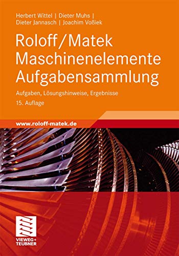 Roloff/Matek Maschinenelemente Aufgabensammlung: Aufgaben, Lösungshinweise, Ergebnisse