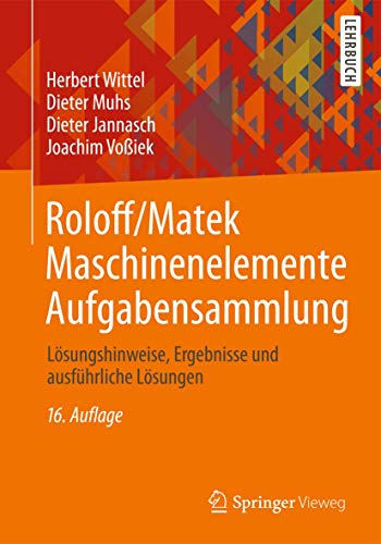 Roloff/Matek Maschinenelemente Aufgabensammlung: Lösungshinweise, Ergebnisse und ausführliche Lösungen