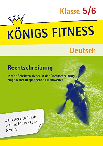 Rechtschreibung: S-Laute, Dehnung und Schärfung, Vor- und Nachsilben, Groß- und Kleinschreibung, Getrennt- und Zusammenschreibung und mehr. Deutsch ... in spannende Erzählwelten! (Königs Fitness)